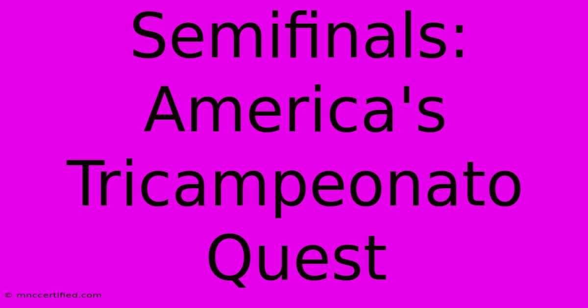 Semifinals: America's Tricampeonato Quest