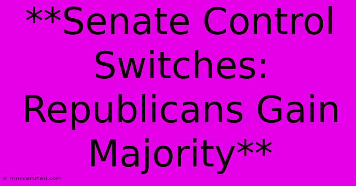 **Senate Control Switches: Republicans Gain Majority** 