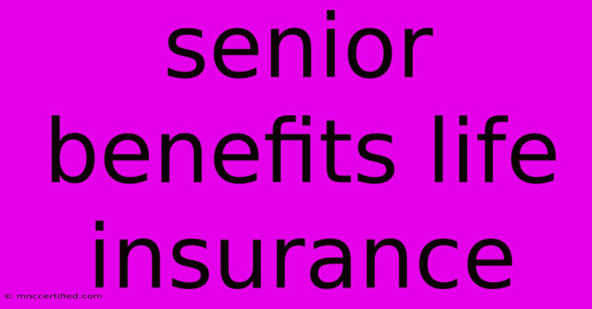 Senior Benefits Life Insurance