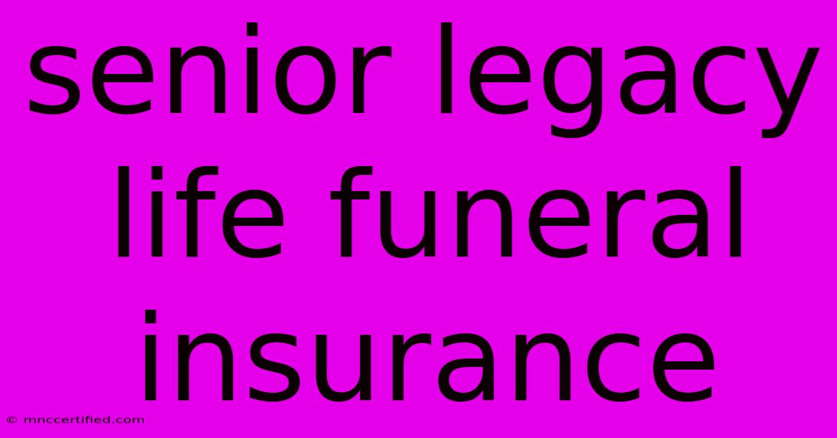 Senior Legacy Life Funeral Insurance