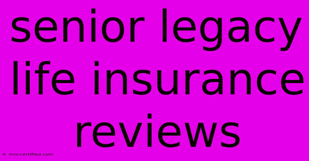 Senior Legacy Life Insurance Reviews