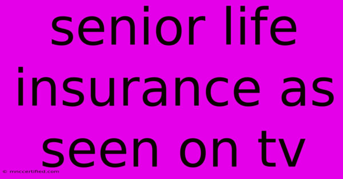 Senior Life Insurance As Seen On Tv