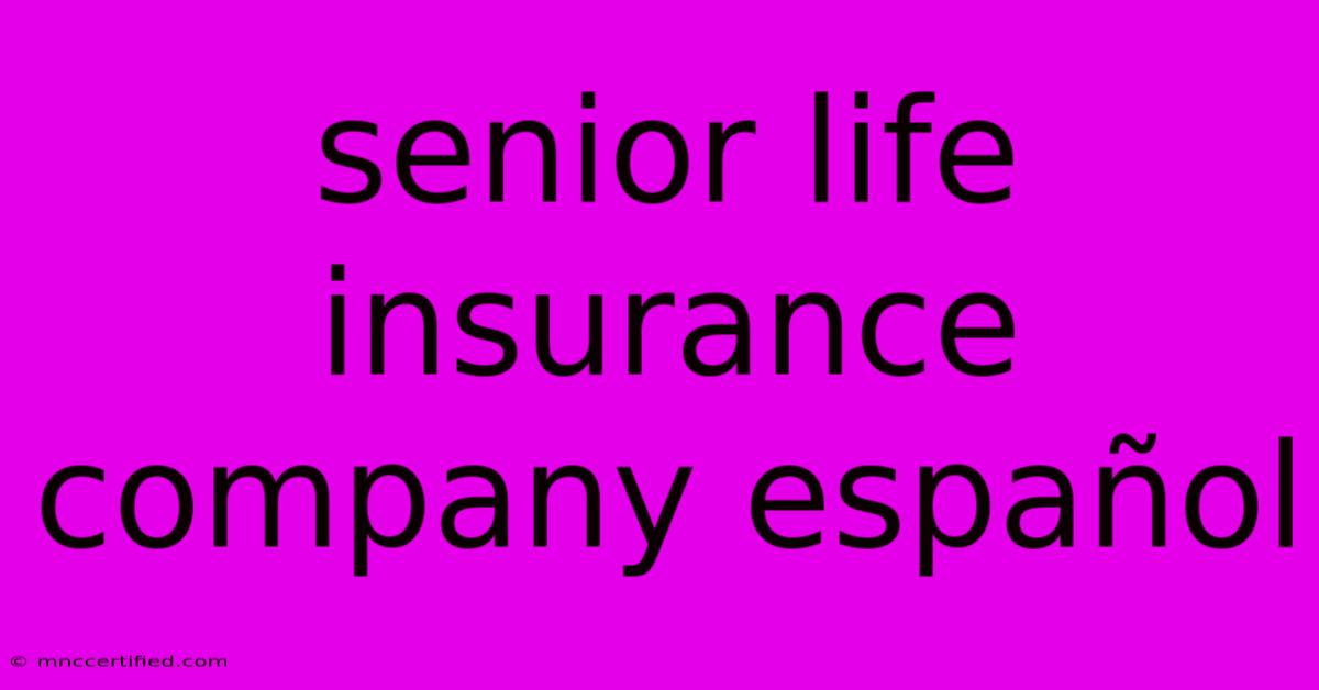 Senior Life Insurance Company Español