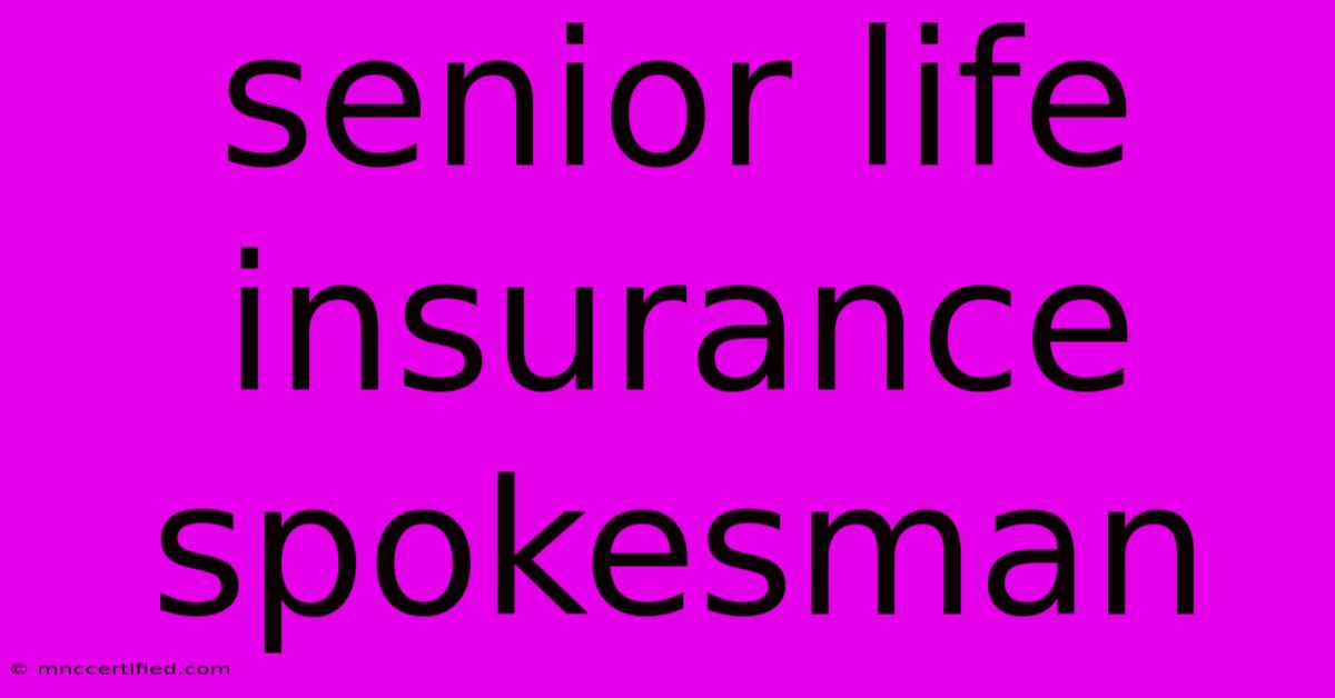 Senior Life Insurance Spokesman