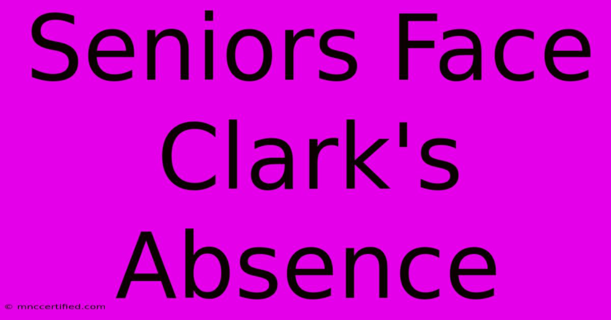 Seniors Face Clark's Absence