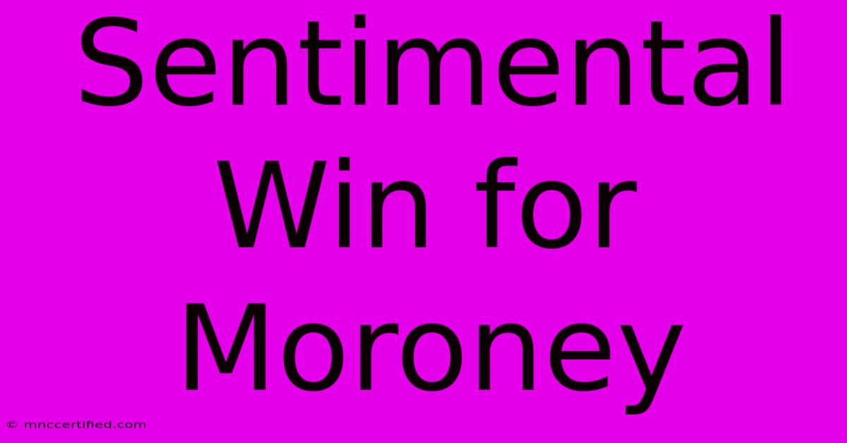 Sentimental Win For Moroney