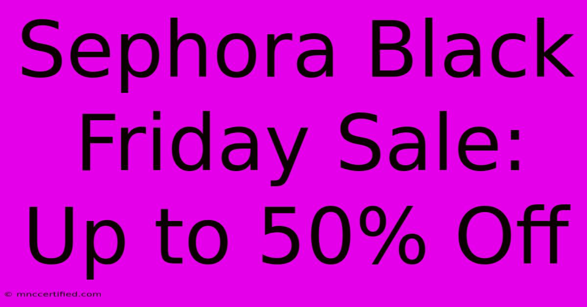 Sephora Black Friday Sale: Up To 50% Off