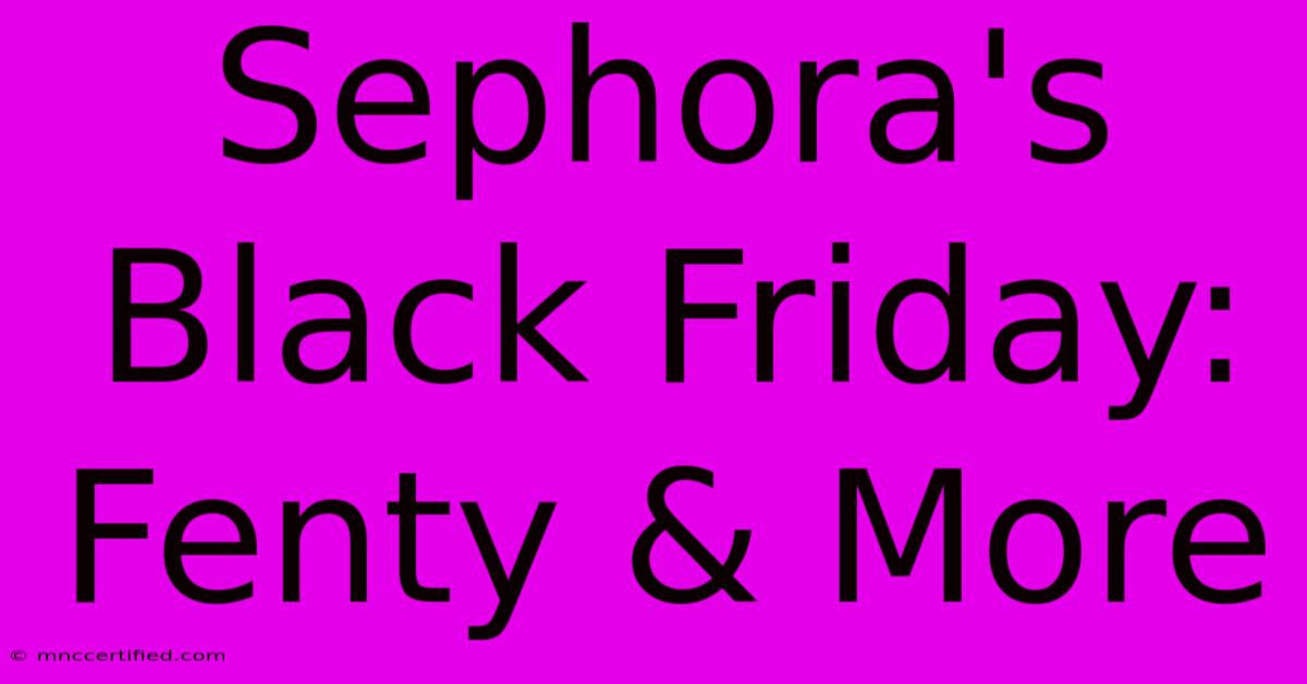 Sephora's Black Friday: Fenty & More