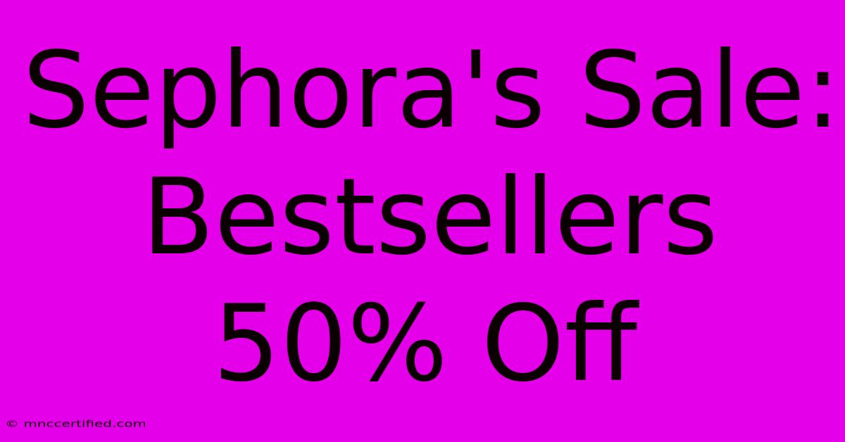 Sephora's Sale: Bestsellers 50% Off