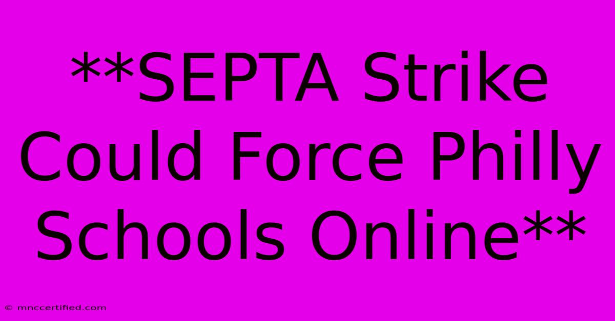 **SEPTA Strike Could Force Philly Schools Online**