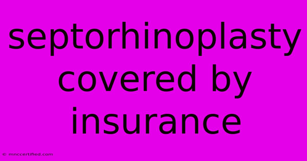 Septorhinoplasty Covered By Insurance