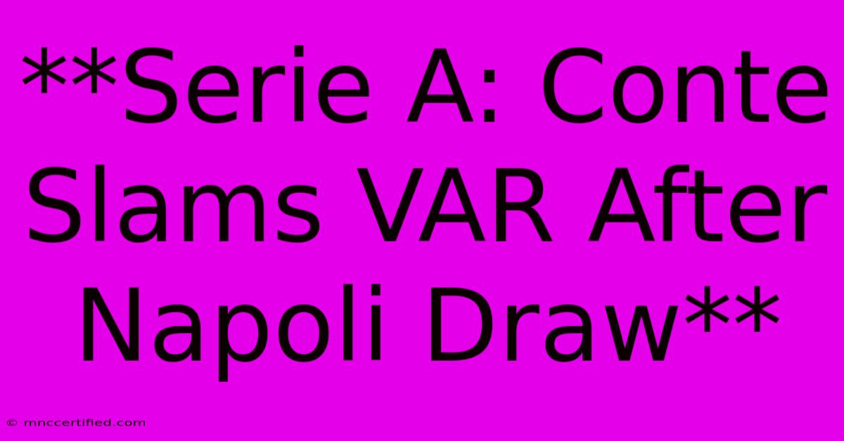 **Serie A: Conte Slams VAR After Napoli Draw**