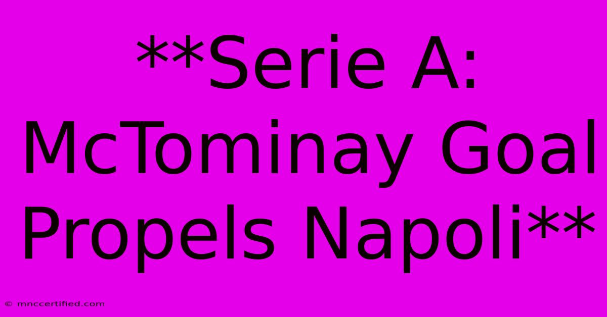 **Serie A: McTominay Goal Propels Napoli**