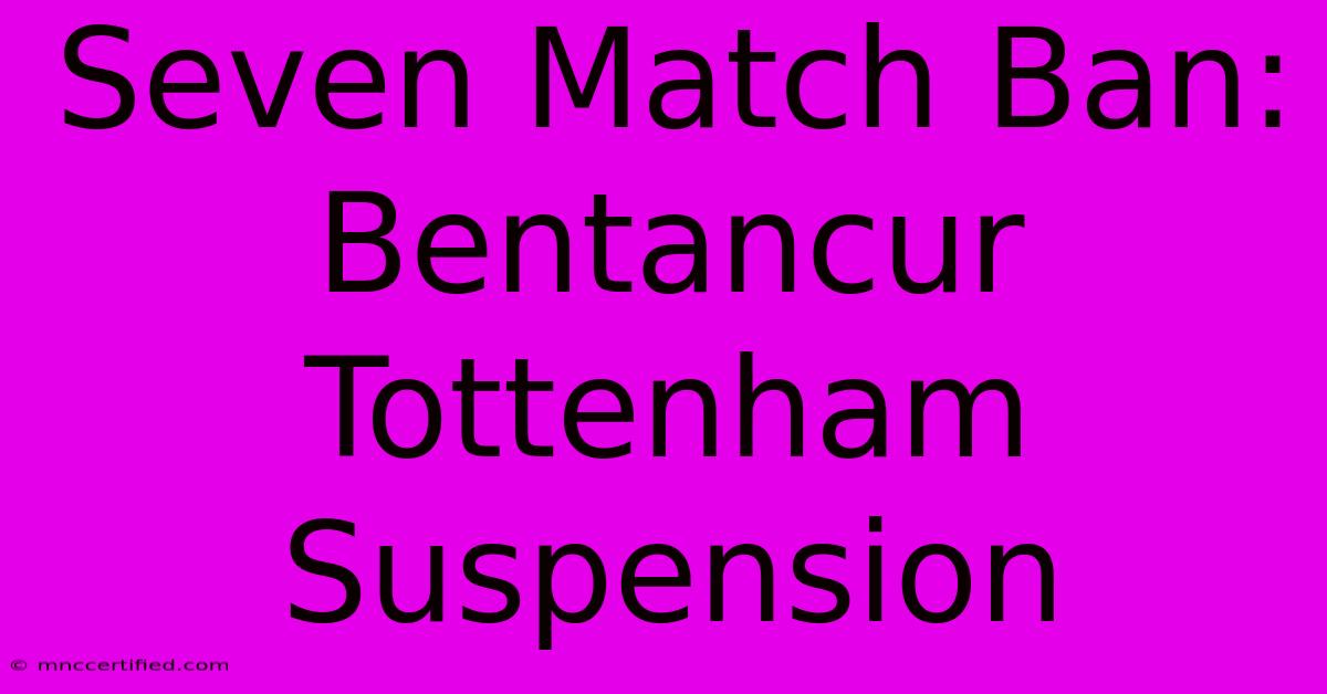 Seven Match Ban: Bentancur Tottenham Suspension