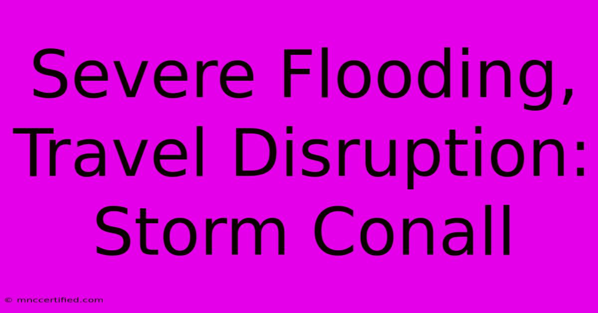 Severe Flooding, Travel Disruption: Storm Conall