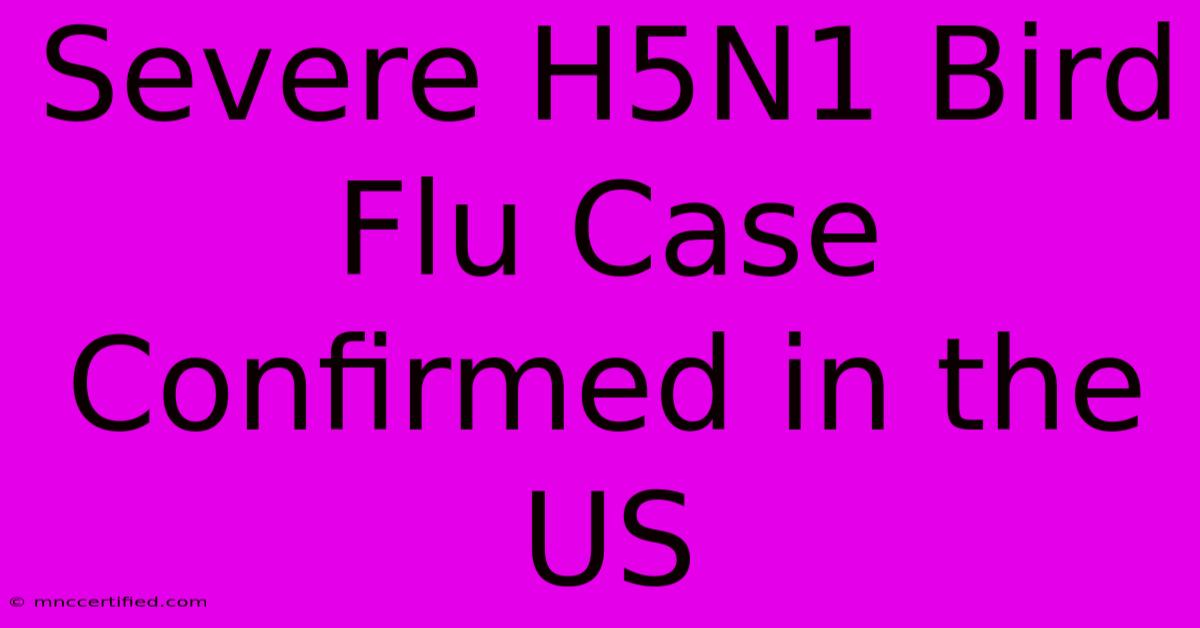 Severe H5N1 Bird Flu Case Confirmed In The US