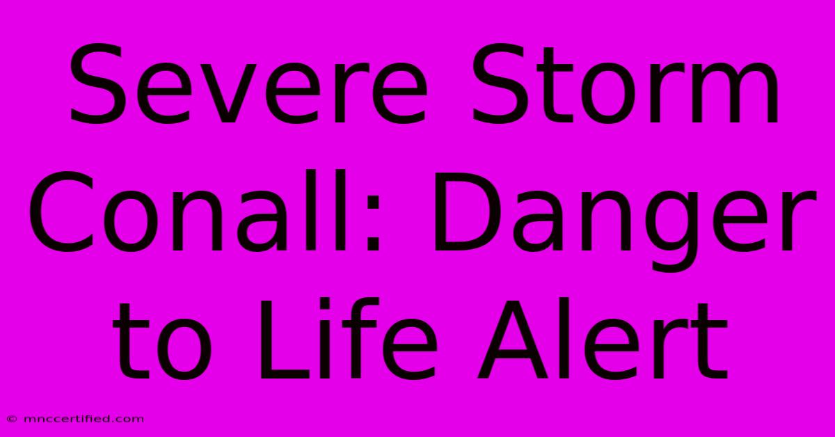 Severe Storm Conall: Danger To Life Alert