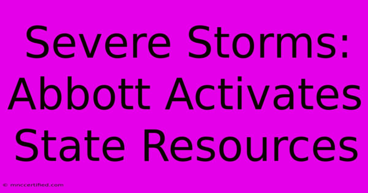 Severe Storms: Abbott Activates State Resources