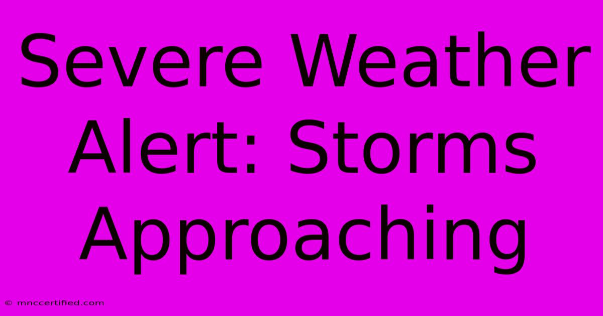 Severe Weather Alert: Storms Approaching