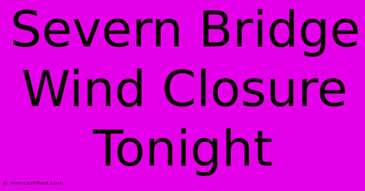 Severn Bridge Wind Closure Tonight