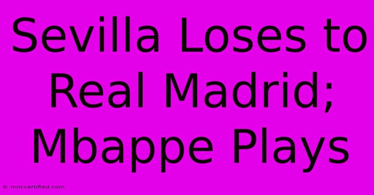 Sevilla Loses To Real Madrid; Mbappe Plays