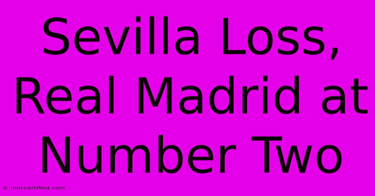 Sevilla Loss, Real Madrid At Number Two