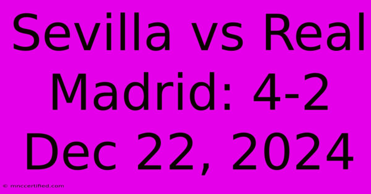 Sevilla Vs Real Madrid: 4-2 Dec 22, 2024