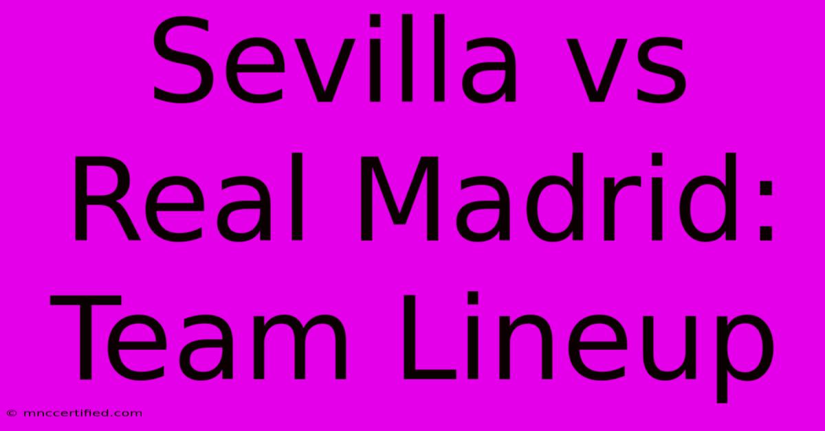 Sevilla Vs Real Madrid: Team Lineup