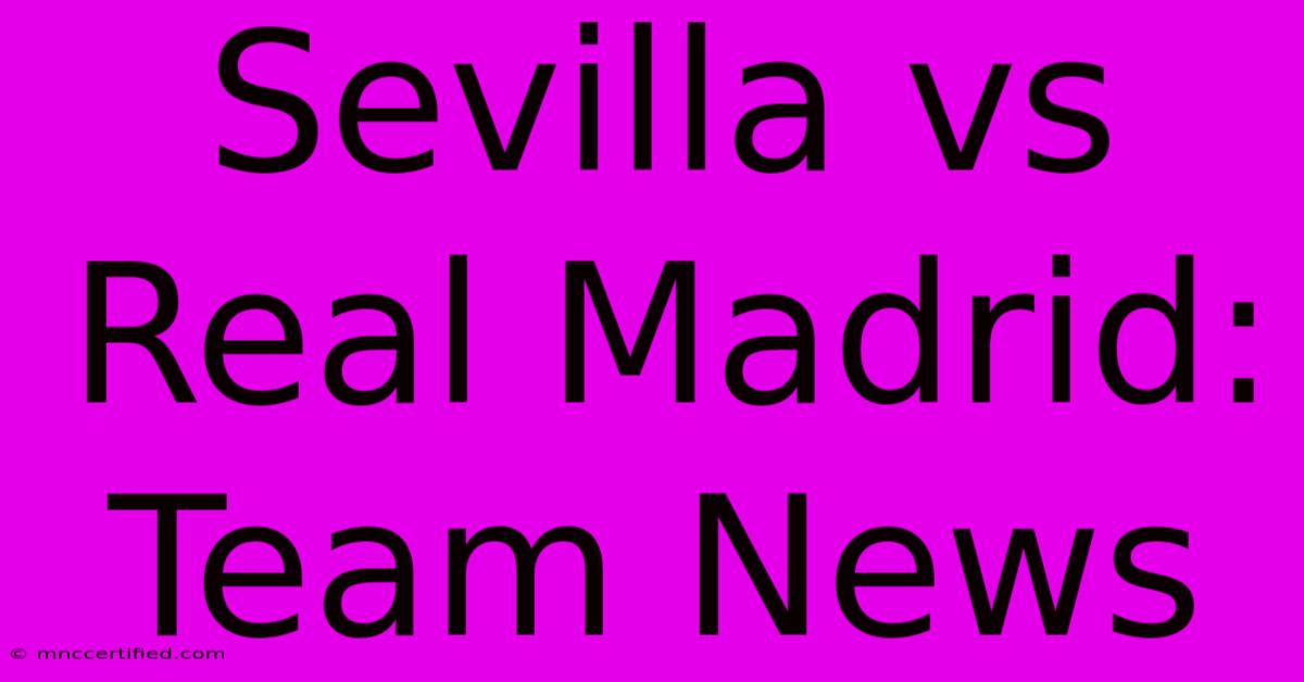 Sevilla Vs Real Madrid: Team News