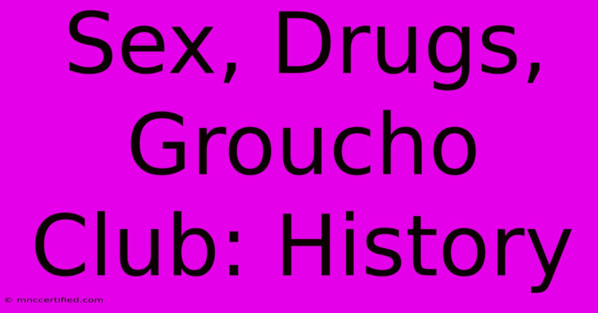 Sex, Drugs, Groucho Club: History