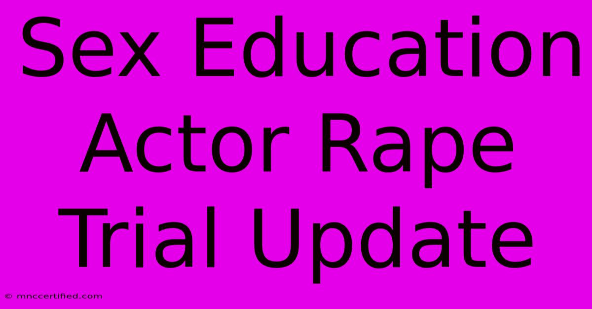 Sex Education Actor Rape Trial Update