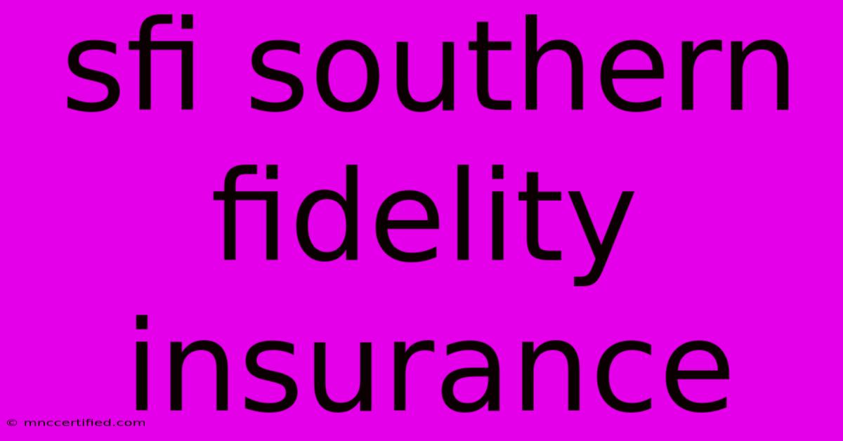 Sfi Southern Fidelity Insurance