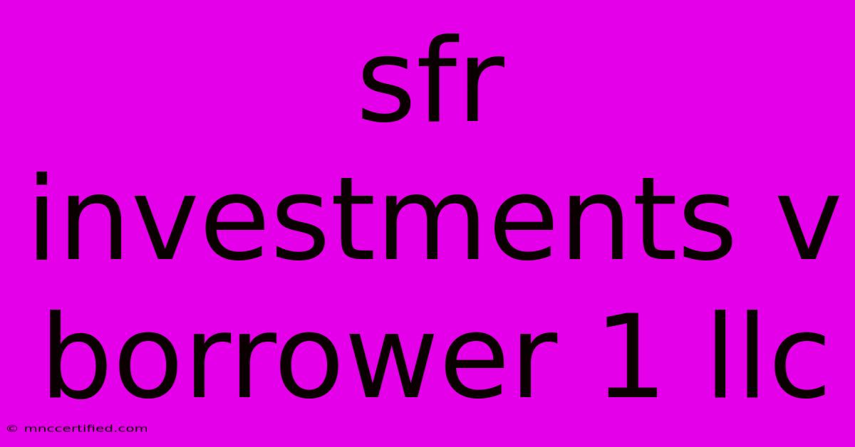 Sfr Investments V Borrower 1 Llc