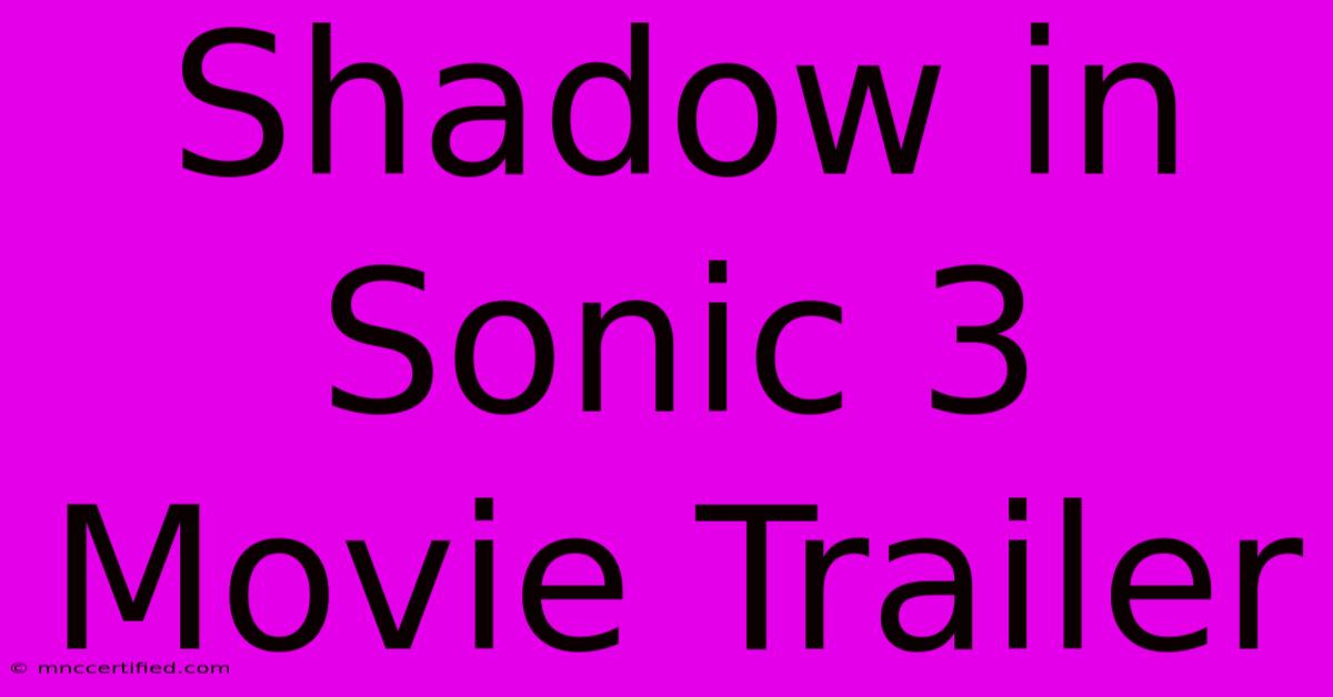 Shadow In Sonic 3 Movie Trailer