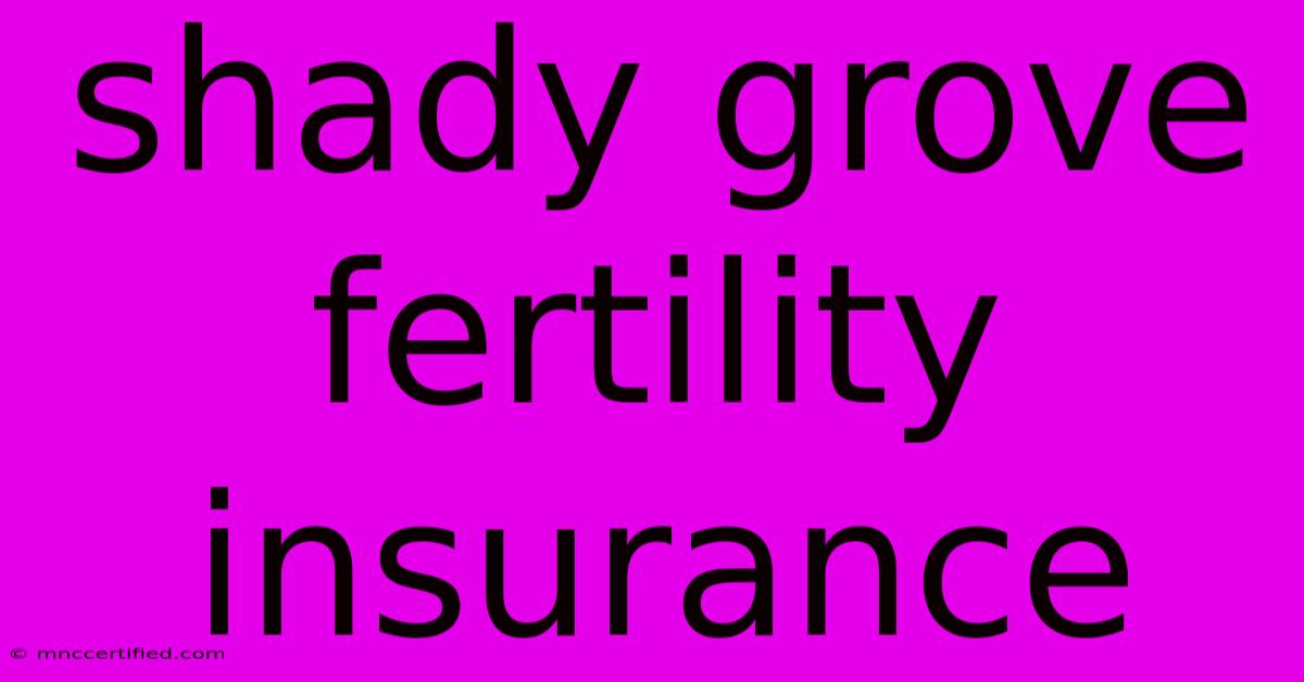 Shady Grove Fertility Insurance