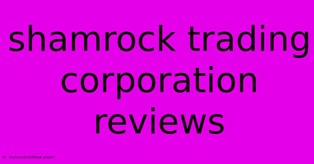 Shamrock Trading Corporation Reviews