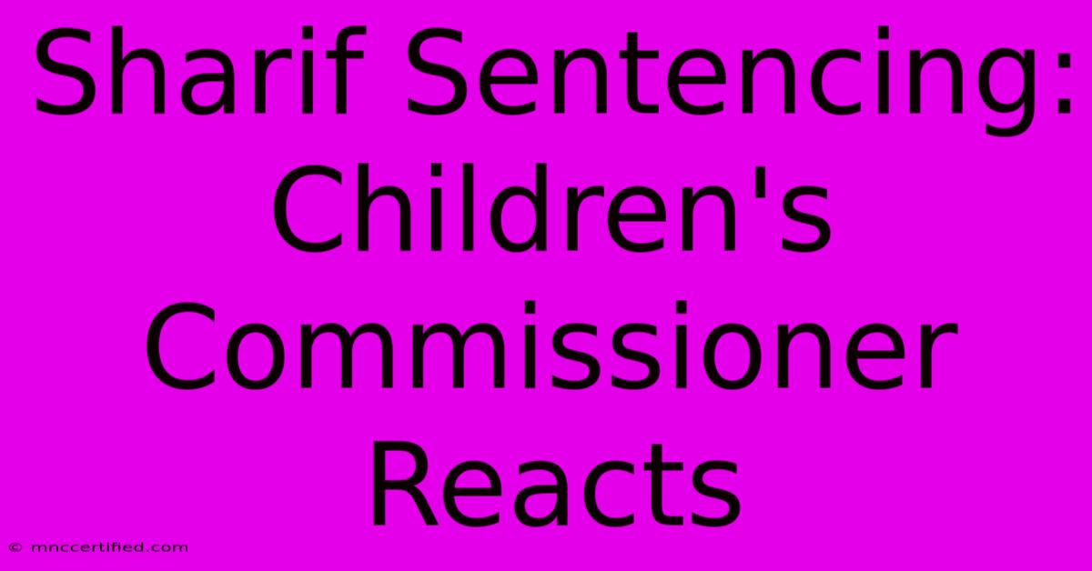 Sharif Sentencing: Children's Commissioner Reacts