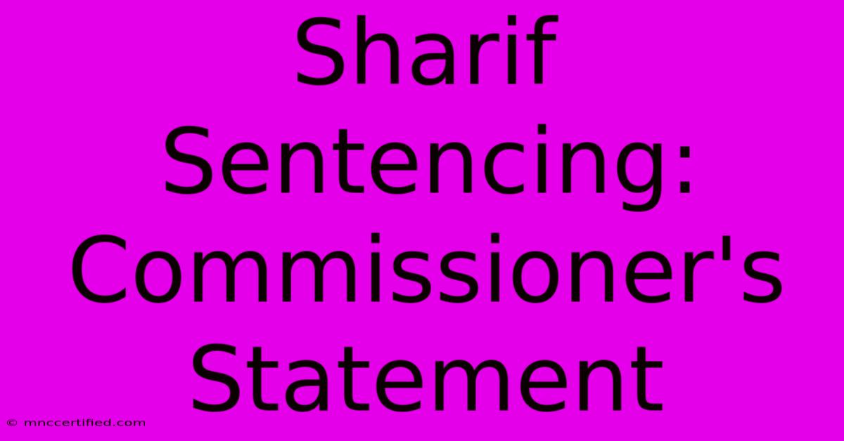 Sharif Sentencing: Commissioner's Statement