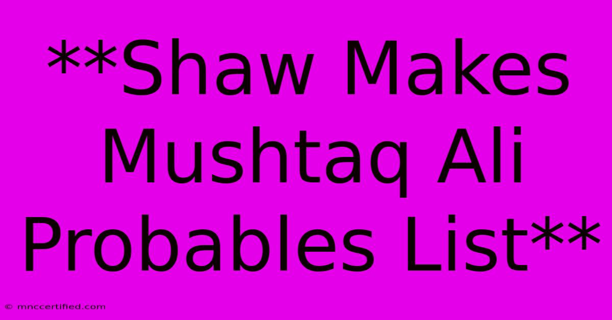 **Shaw Makes Mushtaq Ali Probables List**