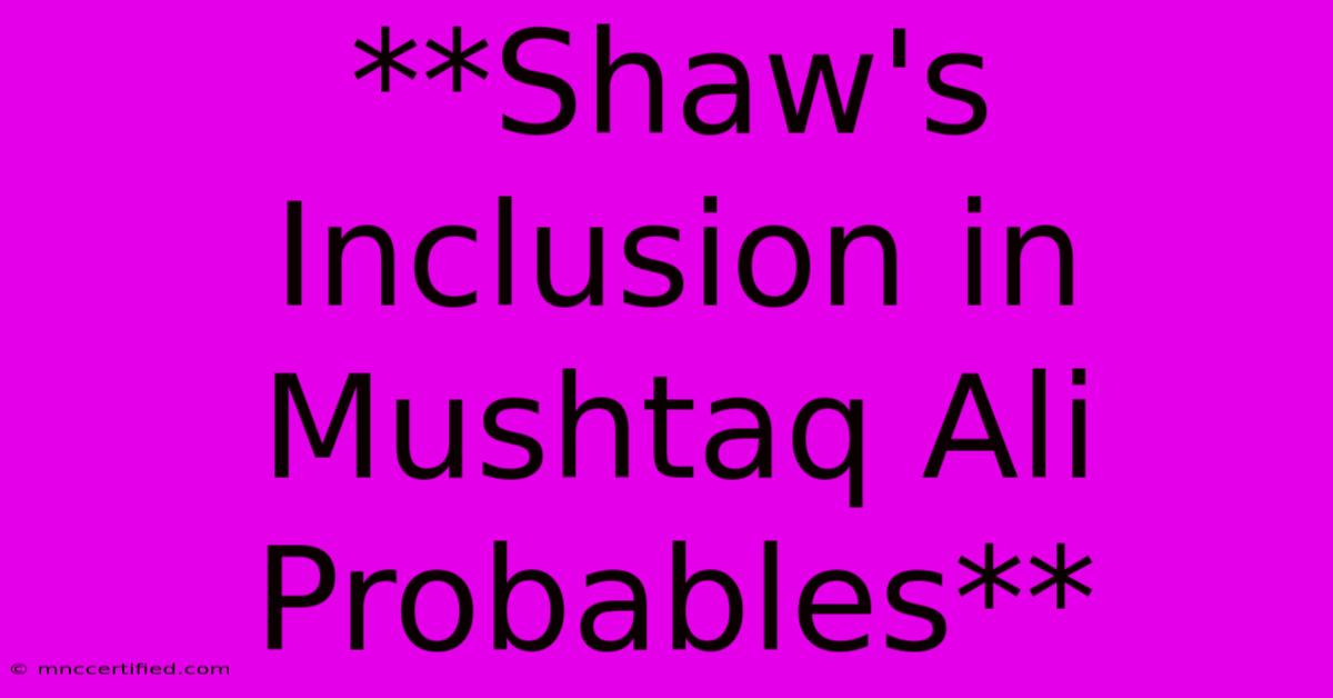 **Shaw's Inclusion In Mushtaq Ali Probables**