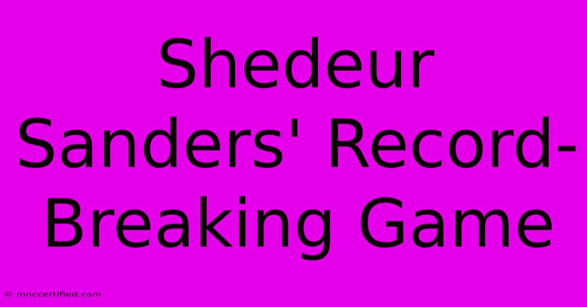 Shedeur Sanders' Record-Breaking Game