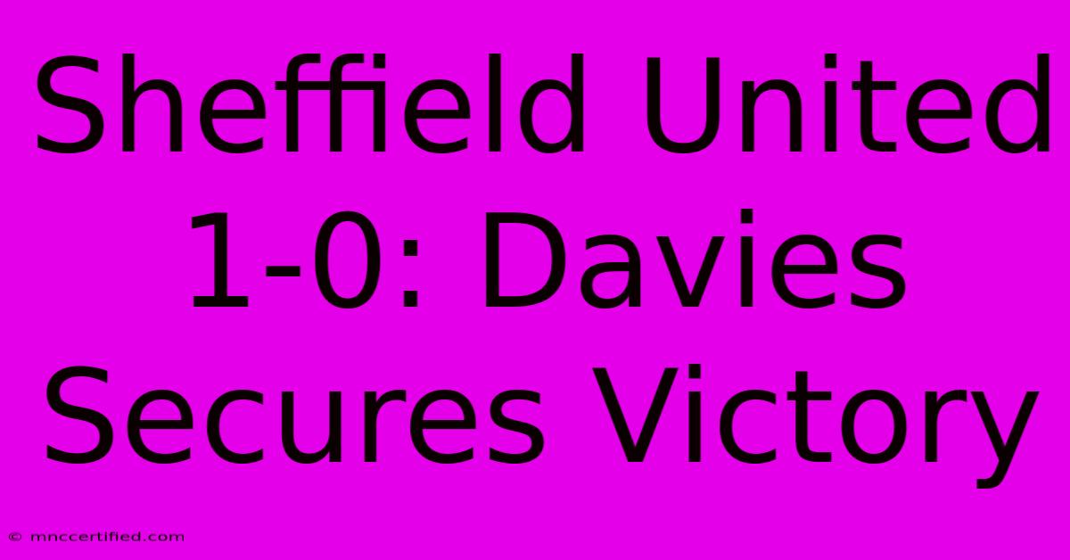 Sheffield United 1-0: Davies Secures Victory