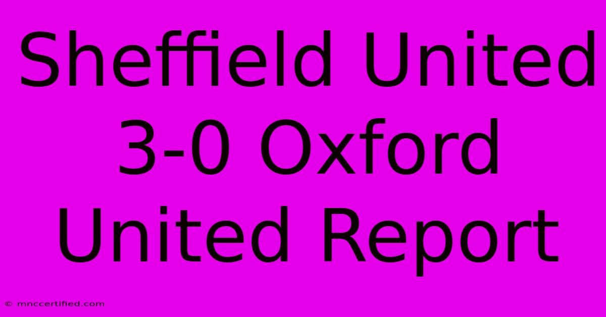 Sheffield United 3-0 Oxford United Report