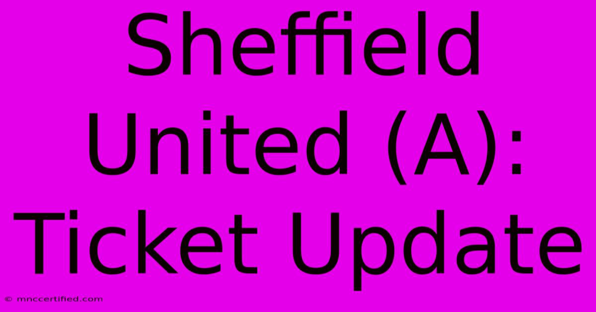 Sheffield United (A): Ticket Update