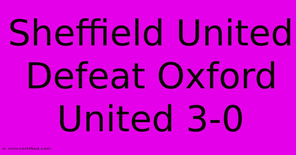 Sheffield United Defeat Oxford United 3-0