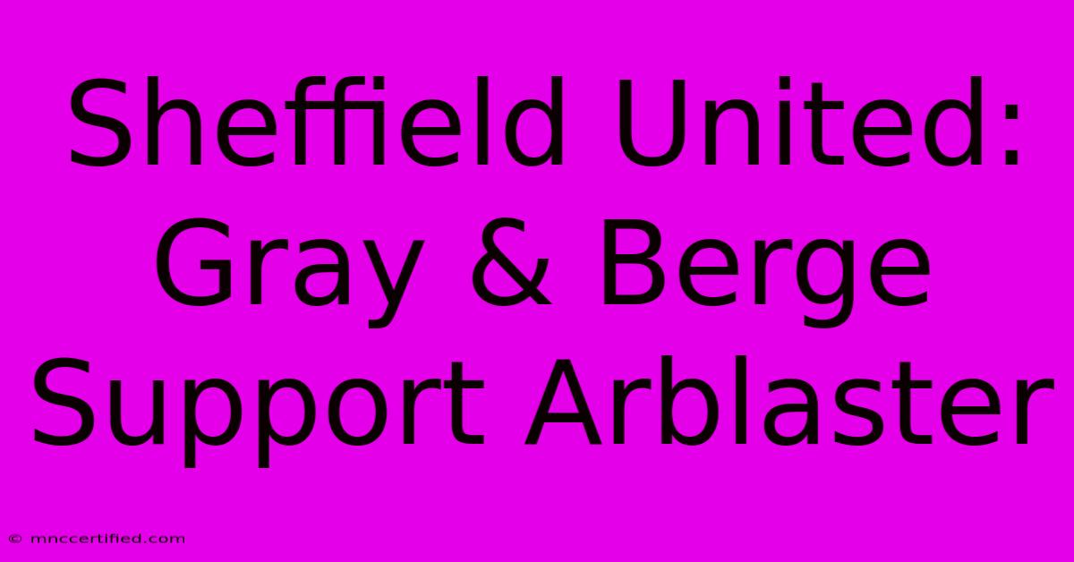 Sheffield United: Gray & Berge Support Arblaster