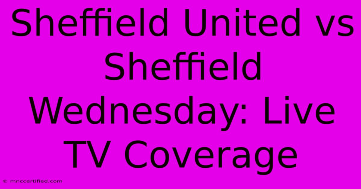 Sheffield United Vs Sheffield Wednesday: Live TV Coverage 