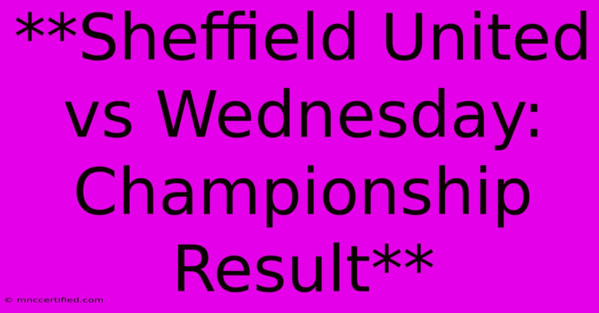 **Sheffield United Vs Wednesday: Championship Result**