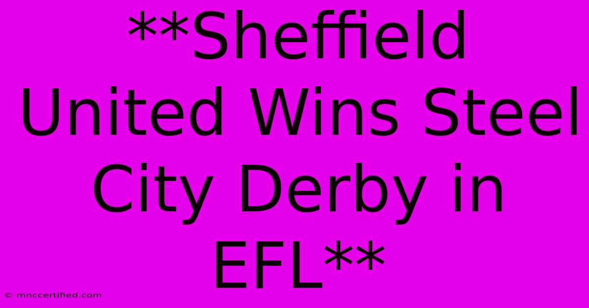 **Sheffield United Wins Steel City Derby In EFL**