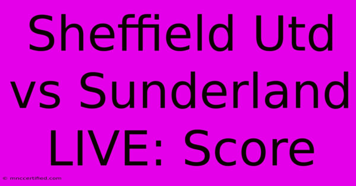 Sheffield Utd Vs Sunderland LIVE: Score